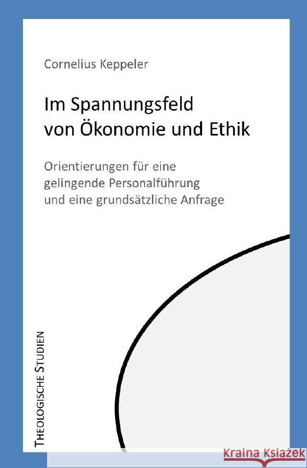 Im Spannungsfeld von Ökonomie und Ethik Keppeler, Cornelius 9783753144733