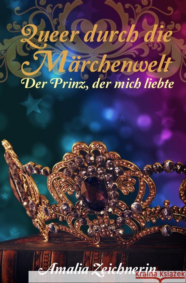 Queer durch die Märchenwelt: Der Prinz, der mich liebte Zeichnerin, Amalia 9783753151564