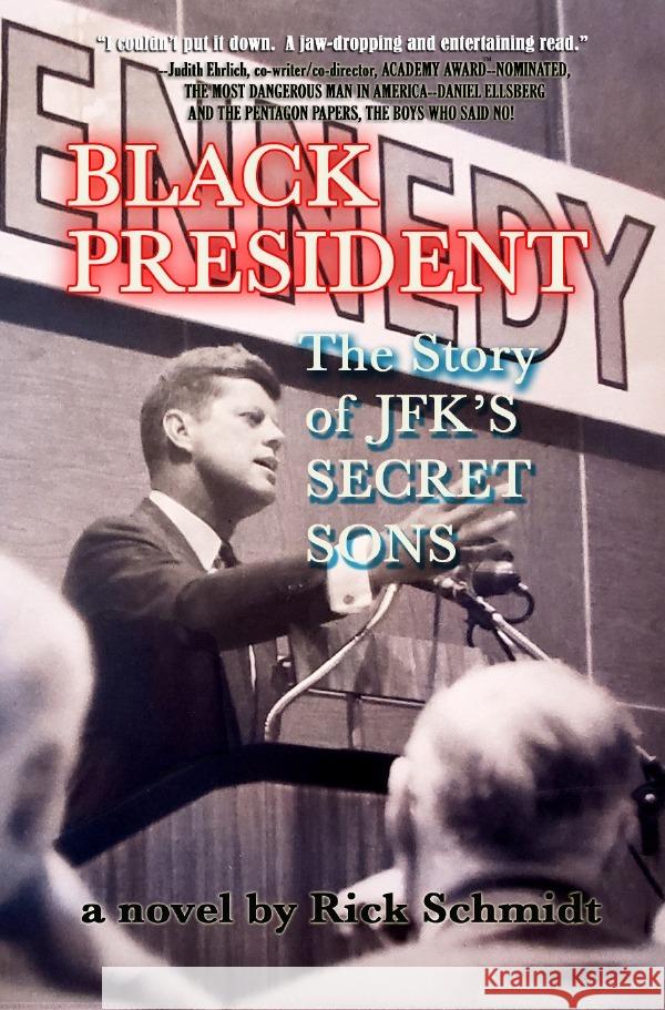 BLACK PRESIDENT--THE STORY OF JFK'S SECRET SONS Schmidt, Rick 9783753152417 epubli