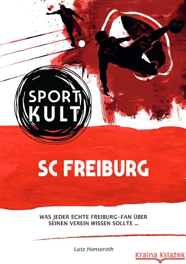 SC Freiburg - Fußballkult Hanseroth, Lutz 9783753154152