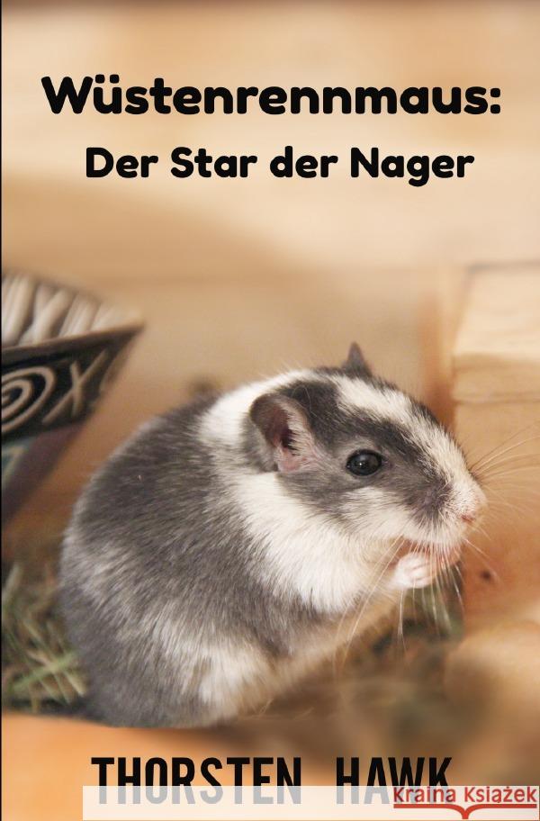 Wüstenrennmaus: Der Star der Nager Hawk, Thorsten 9783753157573