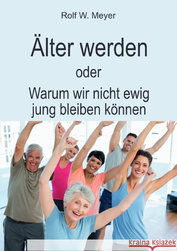 Älter werden Meyer, Rolf W. 9783753161754