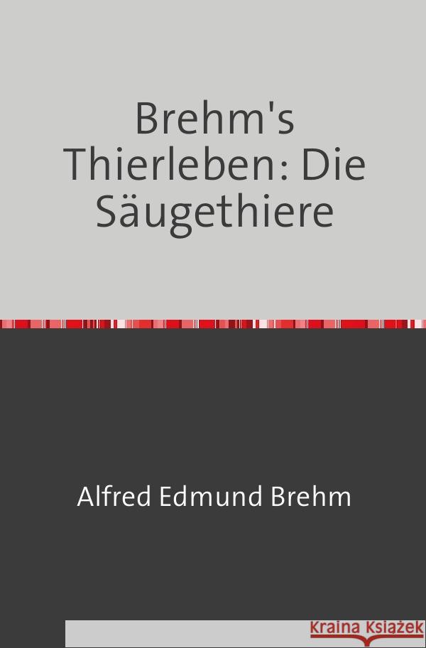 Brehm's Thierleben: Die Säugethiere Brehm, Alfred Edmund 9783753163918