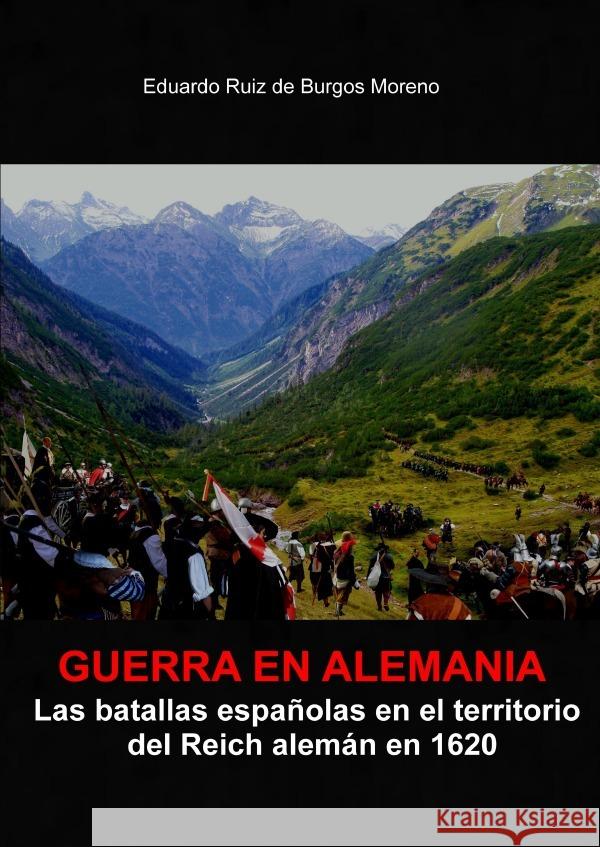Guerra en Alemania Las batallas españolas en los territorios del Reich en 1620 Ruiz de Burgos Moreno, Eduardo 9783753164977