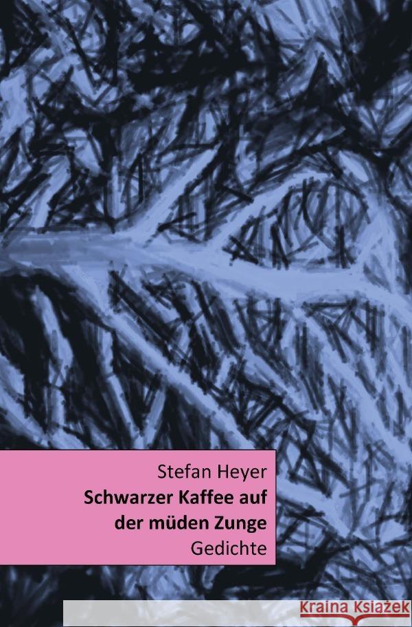 Schwarzer Kaffee auf der müden Zunge Heyer, Stefan 9783753165547 epubli