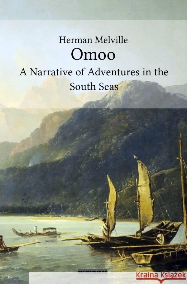 Omoo: A Narrative of Adventures in the South Seas Melville, Herman 9783753165851 epubli