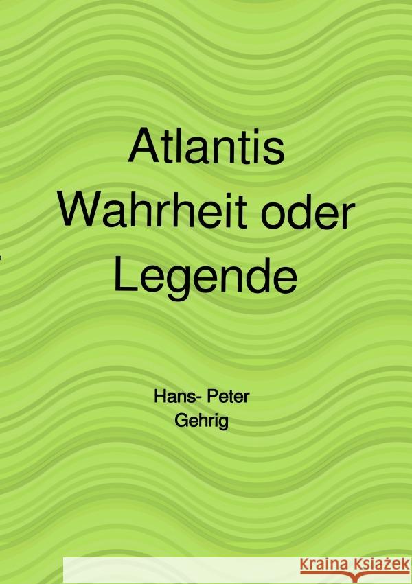 Atlantis, Wahrheit oder Legende Gehrig, Hans-Peter 9783753166124