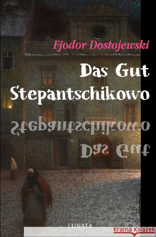 Das Gut Stepantschikowo und seine Bewohner Dostojewskij, Fjodor M. 9783753167527 epubli