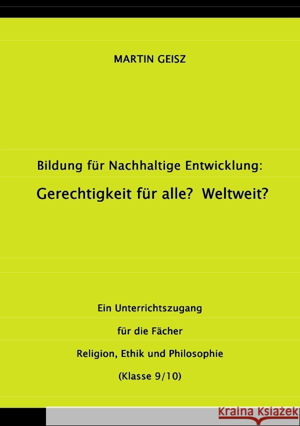 BNE - Gerechtigkeit für alle?  Weltweit? -  ein Angebot für den Ethik- und Philosophieunterricht Geisz, Martin 9783753167534 epubli