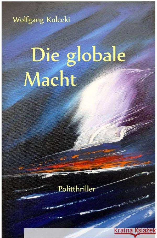 Die globale Macht Kolecki, Wolfgang 9783753168234 epubli