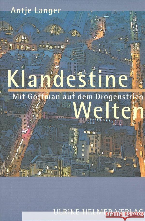 Klandestine Welten. Mit Goffman auf dem Drogenstrich. Langer, Antje 9783753168661