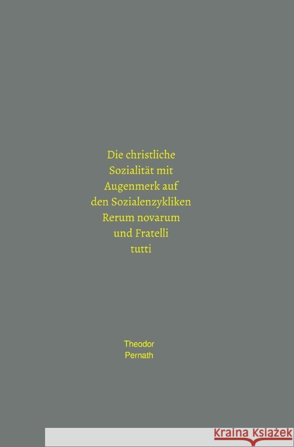 Die christliche Sozialität mit Augenmerk auf den Sozialenzykliken Rerum novarum und Fratelli tutti Pernath, Theodor 9783753169040