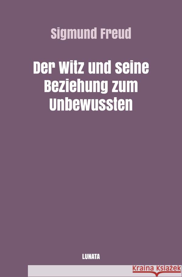 Der Witz und seine Beziehung zum Unbewussten Freud, Sigmund 9783753170152 epubli