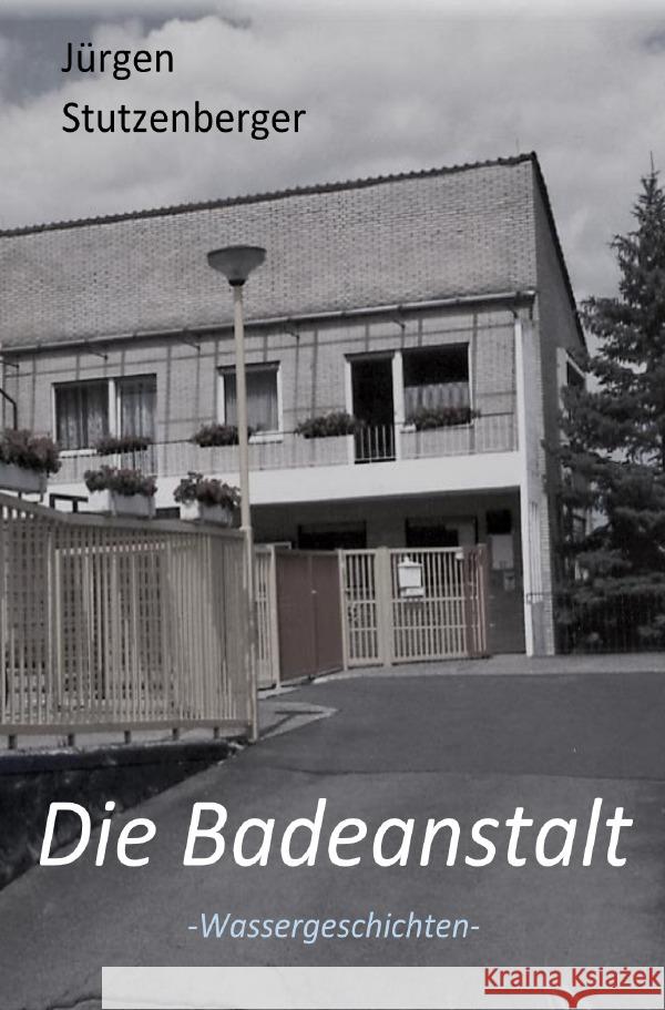 Die Badeanstalt Stutzenberger, Jürgen 9783753171418