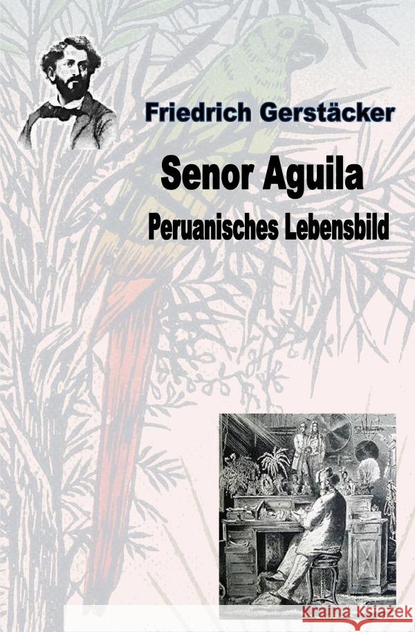 Senor Aguila. Peruanisches Lebensbild Gerstäcker, Friedrich 9783753172743 epubli