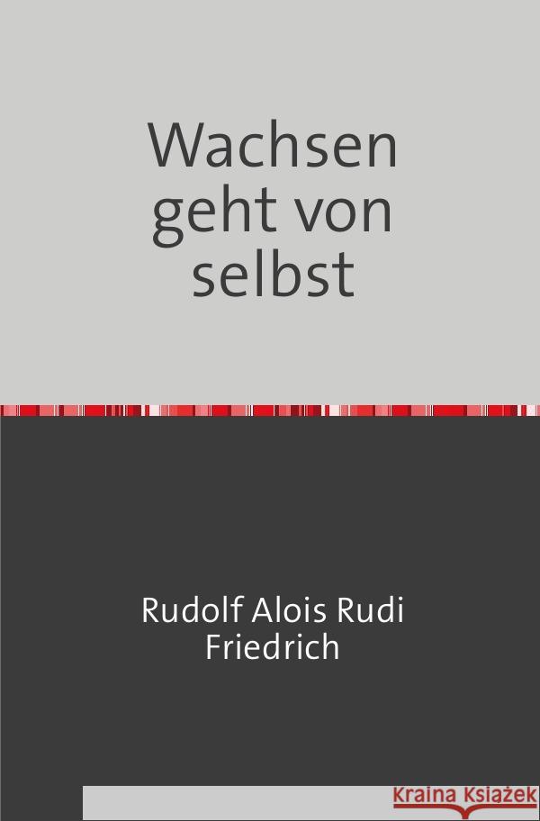 Wachsen geht von selbst Friedrich, Rudolf 9783753172934