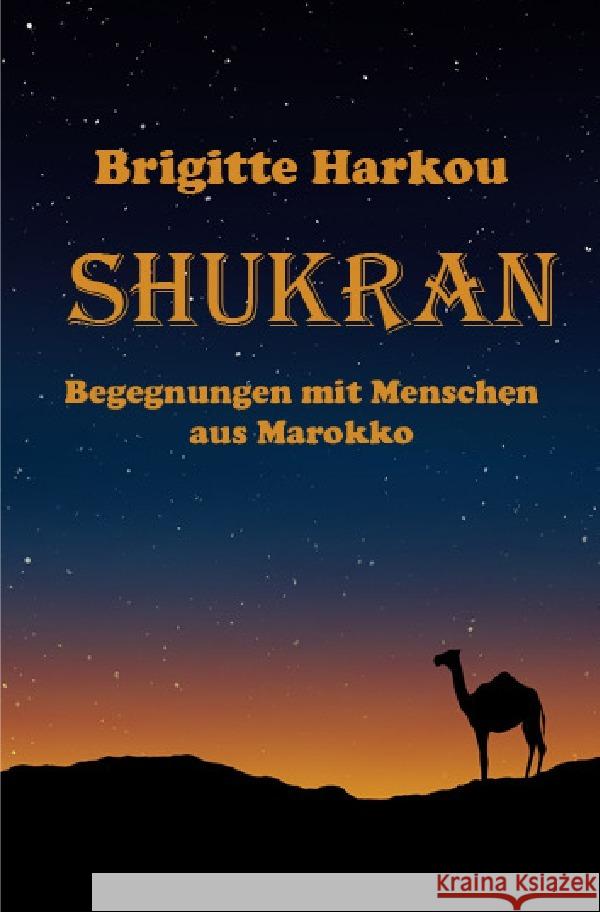 SHUKRAN   -   Begegnungen mit Menschen aus Marokko Harkou, Brigitte 9783753173207