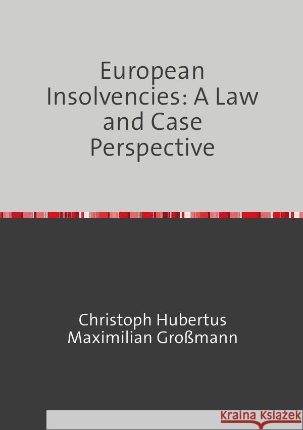 European Insolvencies: A Law and Case Perspective Großmann, Christoph 9783753175133