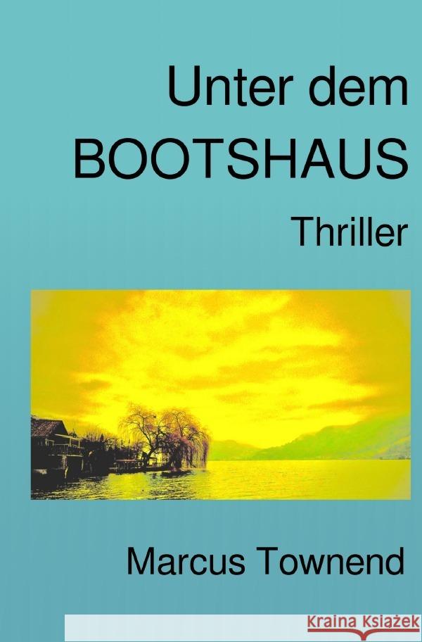 Unter dem Bootshaus townend, marcus 9783753176291