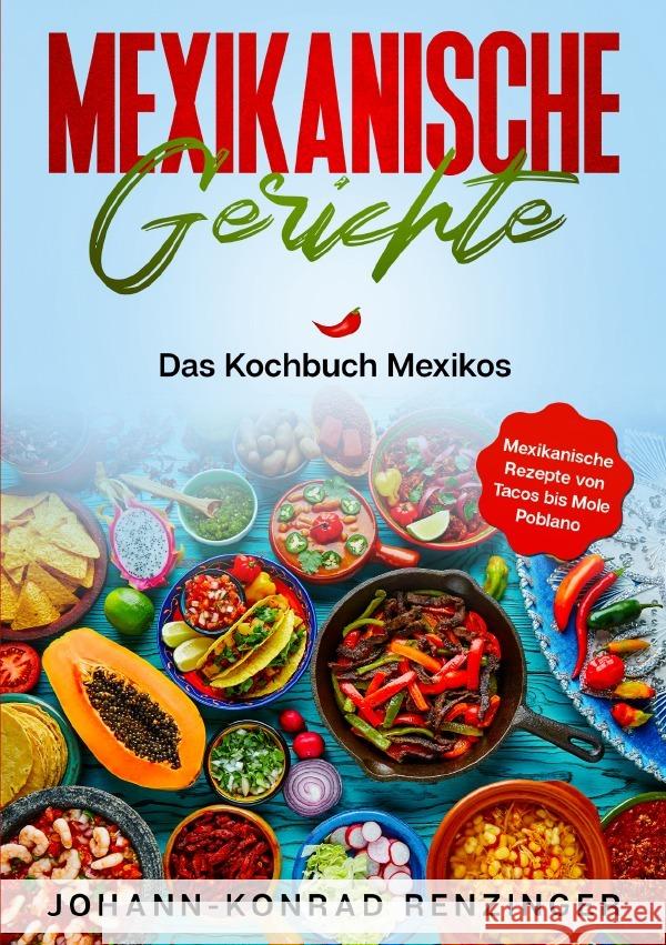 Mexikanische Gerichte Renzinger, Johann-Konrad 9783753176321 epubli