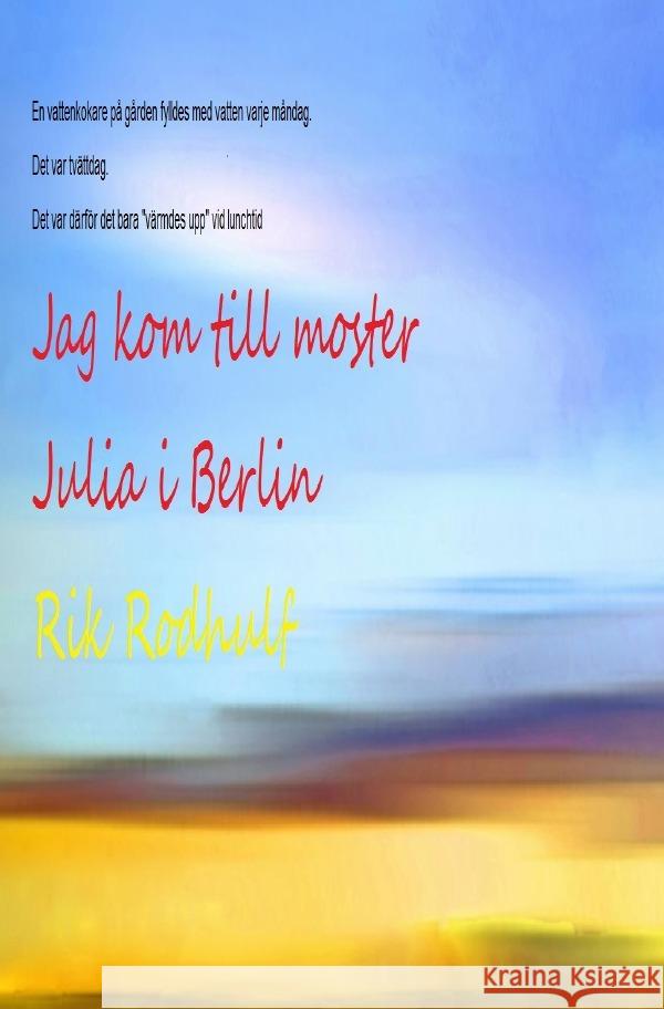 Jag kom till moster Julia i Berlin Rodhulf, Rik, Friedrich, Rudi 9783753176581