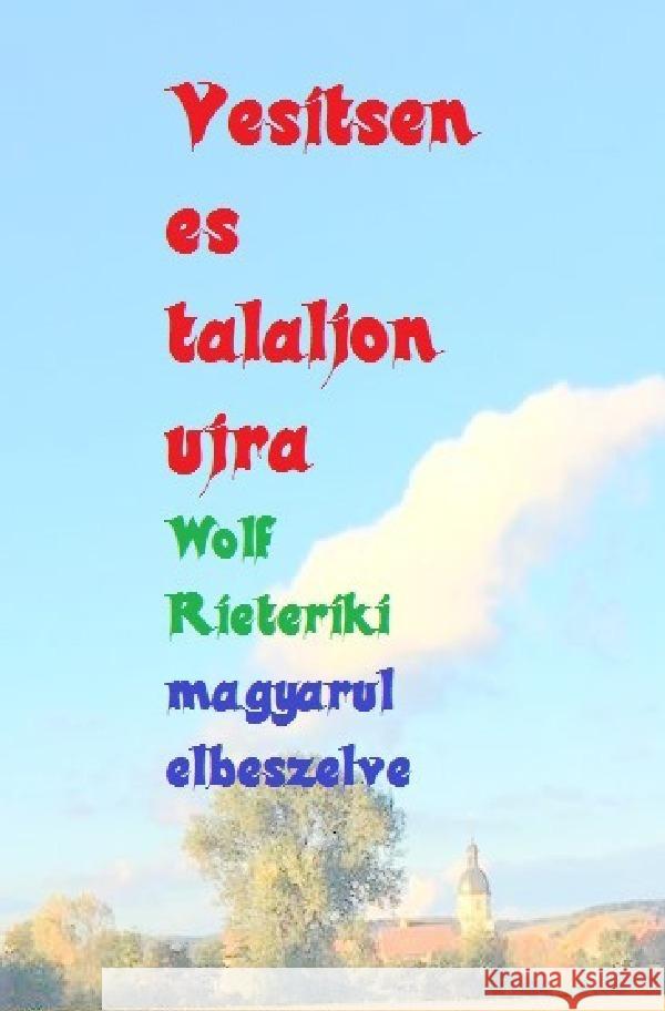 magyarul elbeszelve vesitsen es talaljon ujra Rieteriki, Wolf, Friedrich, Rudi 9783753177243 epubli