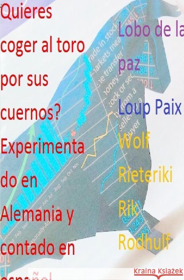Quieres coger al toro por sus cuernos? Experimentado en Alemania y contado en español Paix, Loup, Friedrich, Rudi, Rieteriki, Wolf 9783753179063 epubli