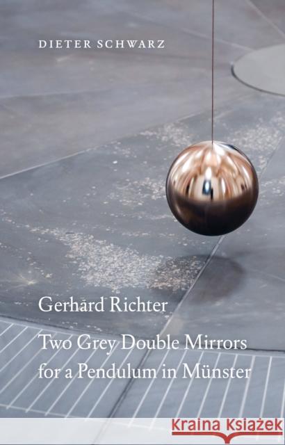 Gerhard Richter: Two Grey Double Mirrors for a Pendulum in Münster Schwarz, Dieter 9783753300269 Walther Konig Verlag