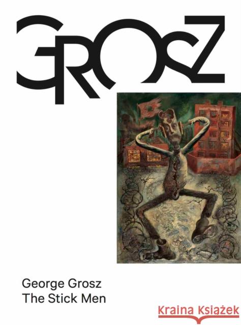 George Grosz: The Stick Men  9783753304403 Verlag der Buchhandlung Walther Konig