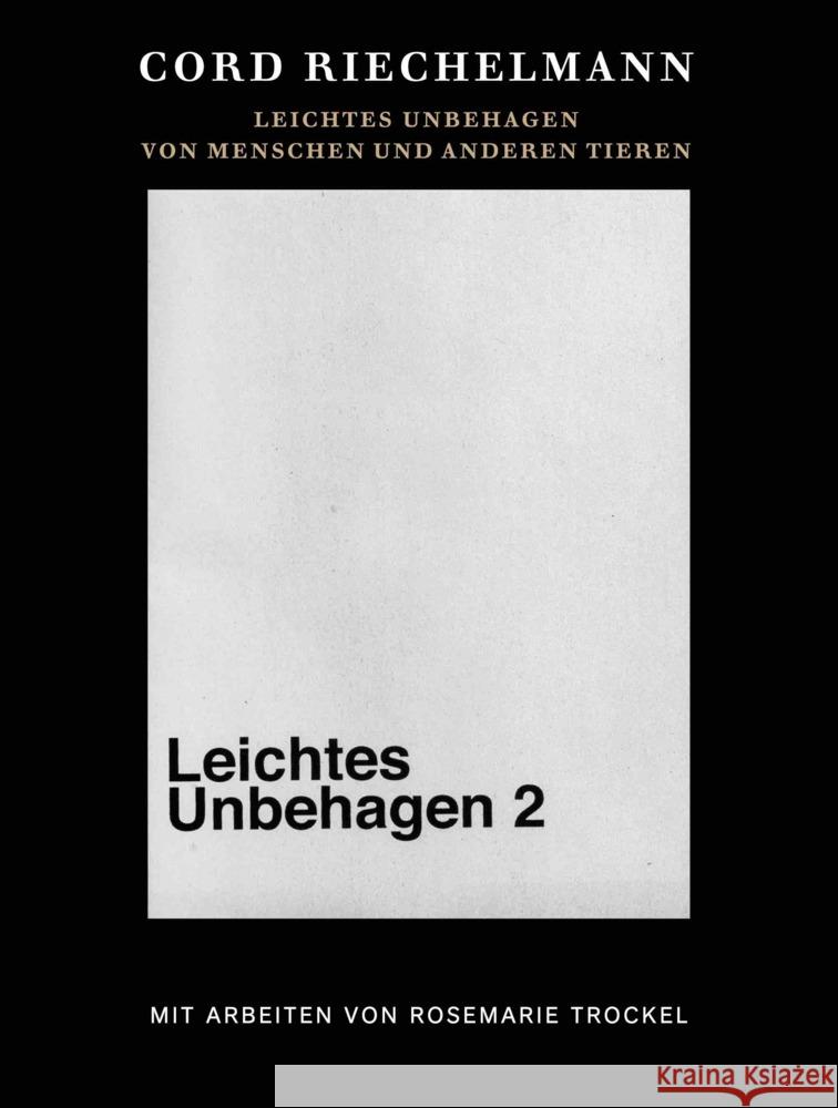 Cord Riechelmann. Leichtes Unbehagen 2. Von Menschen und anderen Tieren. Mit Arbeiten von Rosemarie Trockel. Riechelmann, Cord, Trockel, Rosmarie 9783753307657 Verlag der Buchhandlung König