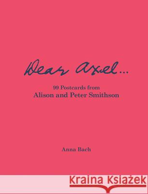 Dear Axel...99 Postcards from Alison and Peter Smithson Alison Smithson 9783753309002