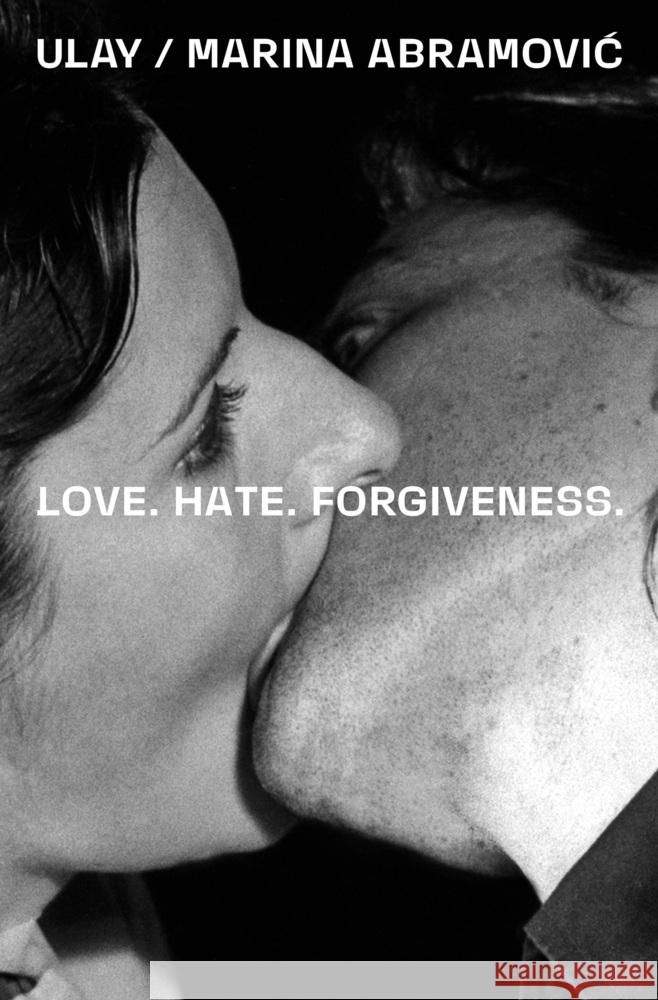 Ulay / Marina Abramovic: Love. Hate. Forgiveness Marina Abramovic 9783753309095