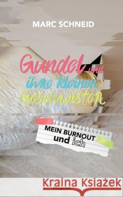 Gundel und ihre kleinen Geschwister: Mein Burnout und ich Marc Schneid 9783753401430