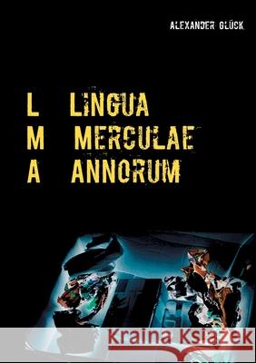 L M A. Lingua Merculae Annorum.: Die Sprache der Merkel-Jahre in zehn kritischen Betrachtungen. Gl 9783753402659 Books on Demand