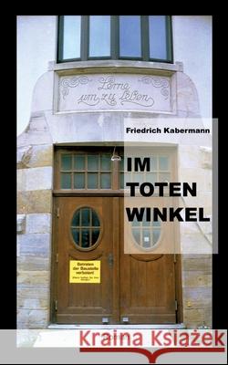 Im toten Winkel Friedrich Kabermann 9783753403106 Books on Demand