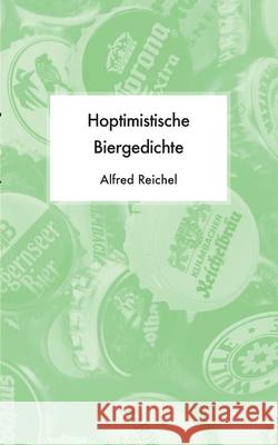 Hoptimistische Biergedichte Alfred Reichel 9783753403120