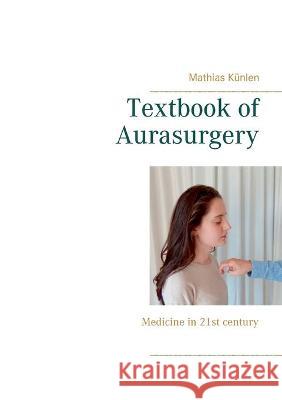 Textbook of Aurasurgery: Medicine in 21st century K 9783753403601 Books on Demand