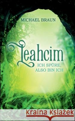 Leahcim: Ich spüre, also bin ich Michael Braun 9783753403670 Books on Demand