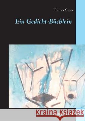 Ein Gedicht-Büchlein: mehr als worte Sauer, Rainer 9783753404202