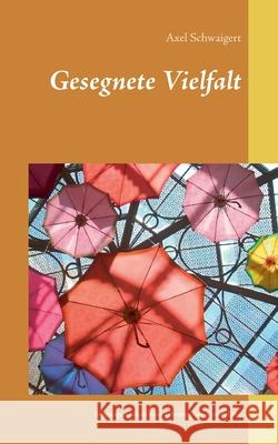 Gesegnete Vielfalt: Segensgedanken zum Christopher Street Day Axel Schwaigert 9783753404370 Books on Demand