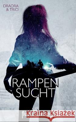 Rampensucht: Fl?gelschwingen Dradra Grimm Trici Grimm 9783753405254