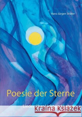 Poesie der Sterne: Lieder über Licht und Leben Sträter, Hans-Jürgen 9783753405261 Books on Demand