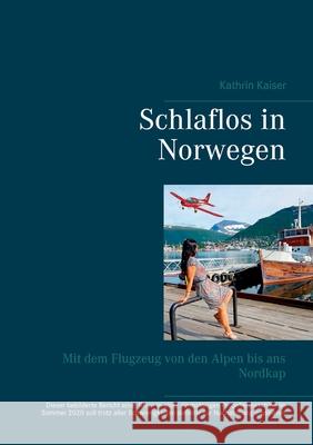 Schlaflos in Norwegen: Mit dem Flugzeug von den Alpen bis ans Nordkap Kathrin Kaiser 9783753405285 Books on Demand