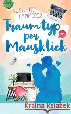 Traumtyp per Mausklick Susanne Kammerer 9783753406244