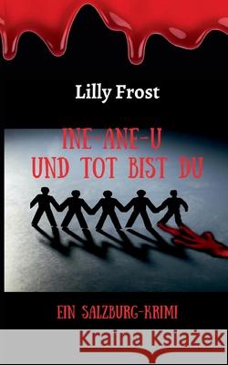 Ine-ane-u und tot bist du: Ein Salzburg-Krimi Lilly Frost 9783753406305 Books on Demand
