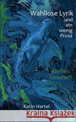 Wahllose Lyrik: und ein wenig Prosa Karin Hartel Kunst Vom Hof 9783753406428 Books on Demand