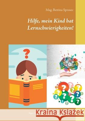 Hilfe, mein Kind hat Lernschwierigkeiten!: Tipps, Tricks und Informationen zum Thema LERNEN Mag Bettina Sprosec 9783753406503 Books on Demand