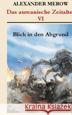 Das aureanische Zeitalter: Blick in den Abgrund Alexander Merow 9783753406831 Books on Demand