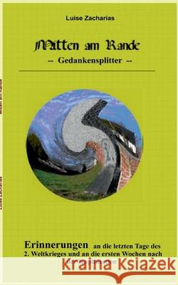 Mitten am Rande: Erinnerungen an die letzten Tage des 2. Weltkrieges und an die ersten Wochen nach der Kapitulation Luise Zacharias 9783753406893 Books on Demand