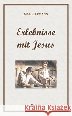 Erlebnisse mit Jesus Max Seltmann Klaus Kardelke 9783753406954 Books on Demand